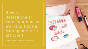 How To Determine If Your Business's Working Capital Management Is Efficient
