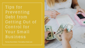 Tips For Preventing Debt From Getting Out Of Control For Your Small Business